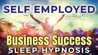 Self-Employed BUSINESS SUCCESS Deep SLEEP Hypnosis 8 Hrs ★ Manifest Success \u0026 Truly Believe