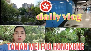 DALIY VLOG TAMAN MEI FOO HONGKONG RUGI KALAU TIDAK KESINI