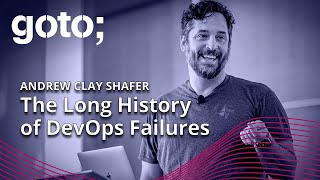 More Buzzwords Won't Help: The Long History of DevOps Failures • Andrew Clay Shafer • GOTO 2023