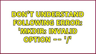 Ubuntu: Don't understand following error: 'mkdir: invalid option -- '/' (2 Solutions!!)