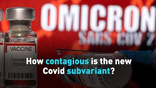 How contagious is the new Covid subvariant?