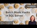 Batch Mode Hacks in SQL Server (Dear SQL DBA Episode 42)