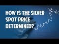 How is the Silver Spot Price Determined?