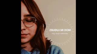 Marcelina Chromy - Zbuduj mi dom  (org. Maja Sowińska)