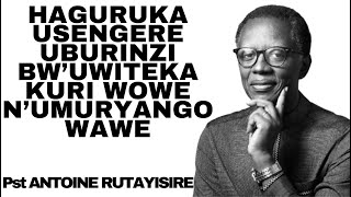 HAGURUKA USENGERE UBURINZI BW'UWITEKA KURI WOWE N'UMURYANGO WAWE UYUMUNSI -- Pst ANTOINE RUTAYISIRE