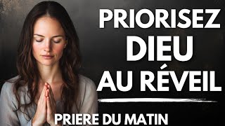 Levez-vous Toujours et Priez : Mettez Dieu en Premier | Priere du Matin