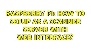 Raspberry Pi: How to setup as a scanner server with web interface?