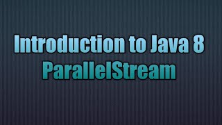 Introduction to Java 8 ParallelStream