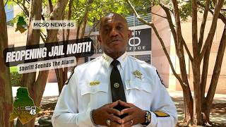 MCSO News 45: Packed Beyond Capacity, Detention Center North Back In Action