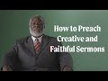 How to Preach Creative and Faithful Sermons