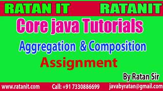 Core java Tutorials || Aggregation & Composition Assignment || By Ratan Sir