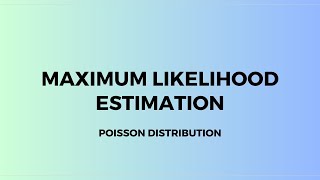 Maximum Likelihood Estimation: Poisson Distribution