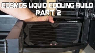 Cooler Master Cosmos II Custom Liquid Cooling Build Part 2 - Radiator Placement and Assembly