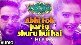ABHI TOH PARTY SHURU HUI HAI (1 HOUR) | KHOOBSURAT | BADSHAH | AASTHA | SONAM KAPOOR