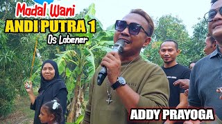 ANDI PUTRA 1 - MODALE WANI VOC ADDY PRAYOGA DS LOBENER JL MALANGSEMIRANG