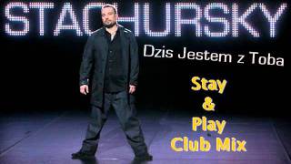 Stachursky - Dziś Jestem Z Tobą (Stay \u0026 Play Club Mix)