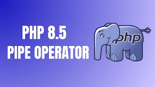 PHP 8.5 Pipe Operator Explained