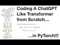 Coding a ChatGPT Like Transformer From Scratch in PyTorch