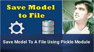 31. Save Model To A File Using Pickle Module