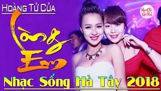 Nhạc Sống Hà Tây 2018 MỚI ĐÉT | LK Nhạc Trẻ 8x Phong Cách Nhạc Sống Thôn Quê Nghe Hoài Không Chán