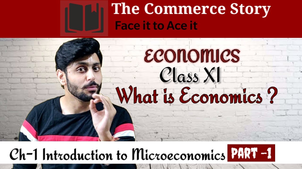 Part 1 | Microeconomics Class 11 | Chapter 1 | Introduction To ...