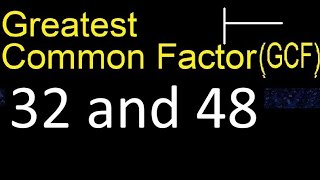 GCF 32 and 48 . greatest common factor . GCF(32 , 48) , How to Find GCF