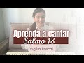 Como Cantar Salmo 18 | “Senhor tens palavras de vida eterna” Vigília Pascal