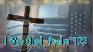 I WAS GLAD PSALM 122    (Song)          /Praise Writers