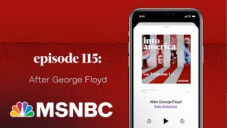 After George Floyd | Into America Podcast – Ep. 115 | MSNBC