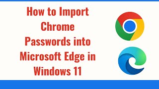 How to Import Chrome Passwords into Microsoft Edge in Windows 11