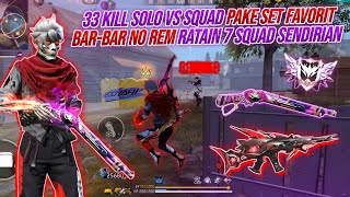 33 KILL SOLO VS SQUAD BAR-BAR NO REM !!! PAKE SET LEGEND FAVORIT RATAIN 7 SQUAD SENDIRIAN 🔥🔥🔥