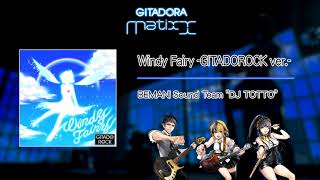 【GITADORA Matixx GST】 Windy Fairy -GITADO ROCK ver.- ／ BEMANI Sound Team \