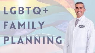 LGBTQ+ Family Planning | Fertility Talk by Dr. Ghadir