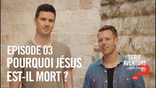 Série Aventure Alpha Jeunes | Episode 03 Pourquoi Jésus est-Il-mort ? (VF)