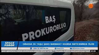 Oğuzda 35 yaşlı şəxs bədbəxt hadisə nəticəsində ölüb