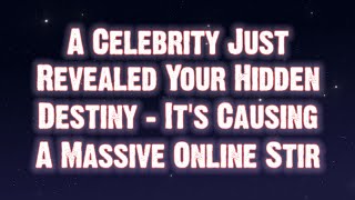 A Celebrity Just Revealed Your Hidden Destiny... | Angels Messages