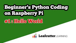 Beginner's Python Coding on Raspberry Pi : Episode 1 Hello World