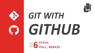 Git with Github - Part 6 - Fetch, Pull, Rebase