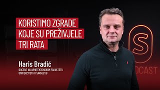 Podcast S - Haris Bradić: Koristimo zgrade koje su preživjele tri rata