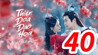 [Thuyết Minh] Thiên Đóa Đào Hoa Nhất Thế Khai - Tập 40 (Tập Cuối) | Trương Bân Bân & Tôn Trân Ny