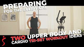 Preparing For The Elliptical: Two Upper Body and Cardio Tri-Set Workouts