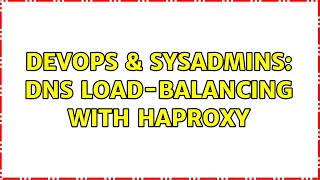 DevOps & SysAdmins: DNS Load-Balancing with HAPROXY (2 Solutions!!)