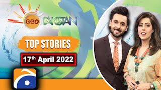 TOP STORIES | Geo Pakistan | 17th April 2022