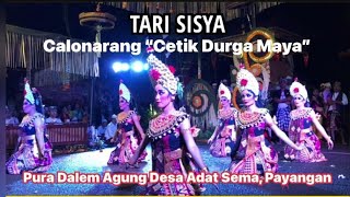 Tari Sisya, Calonarang”Cetik Durga Maya” Pura Dalem Agung, Desa Adat Sema, Payangan