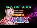 IKAY LANGIT SA AKIN KARAOKE INSTRUMENTAL( song )by norhana written by Revie