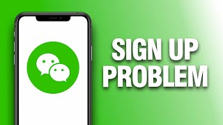 How To Fix And Solve WeChat App Sign Up Problem - Final Solution