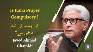 Is Juma prayer compulsory | کیا جمعہ کی نماز فرض ہے؟ | Javed Ahmad Ghamidi