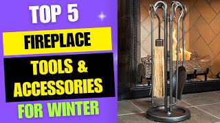 Top 5 Best Fireplace Tools and Accessories for Winter