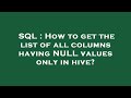 SQL : How to get the list of all columns having NULL values only in hive?
