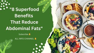 8 Superfood Benefits That Reduce Abdominal Fats Detail video | You Should Know | [@ALL INFO CHANNEL]